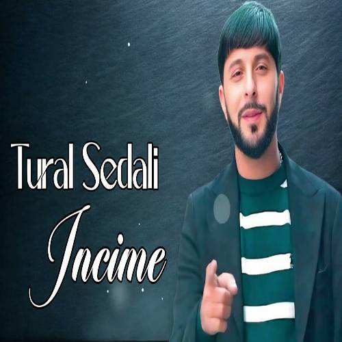 دانلود آهنگ اینجیمه از تورال صدالی Tural Sedali – incimə